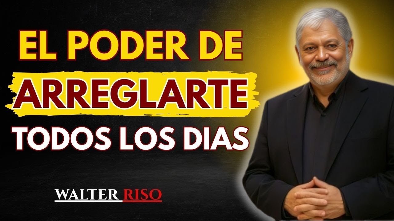 La PODEROSA razón sobre POR QUÉ debes ARREGLARTE todos los Dias _ Walter Riso