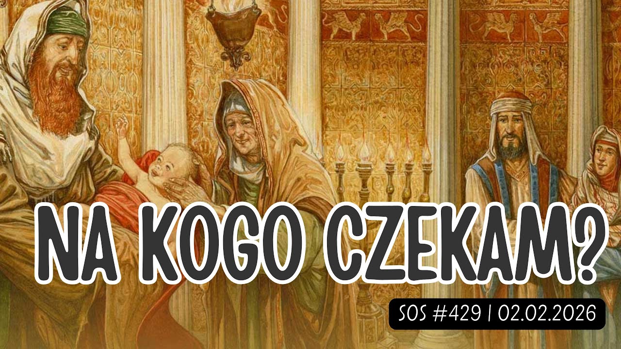 SOS |429| Na kogo czekam? | Ofiarowanie Pańskie