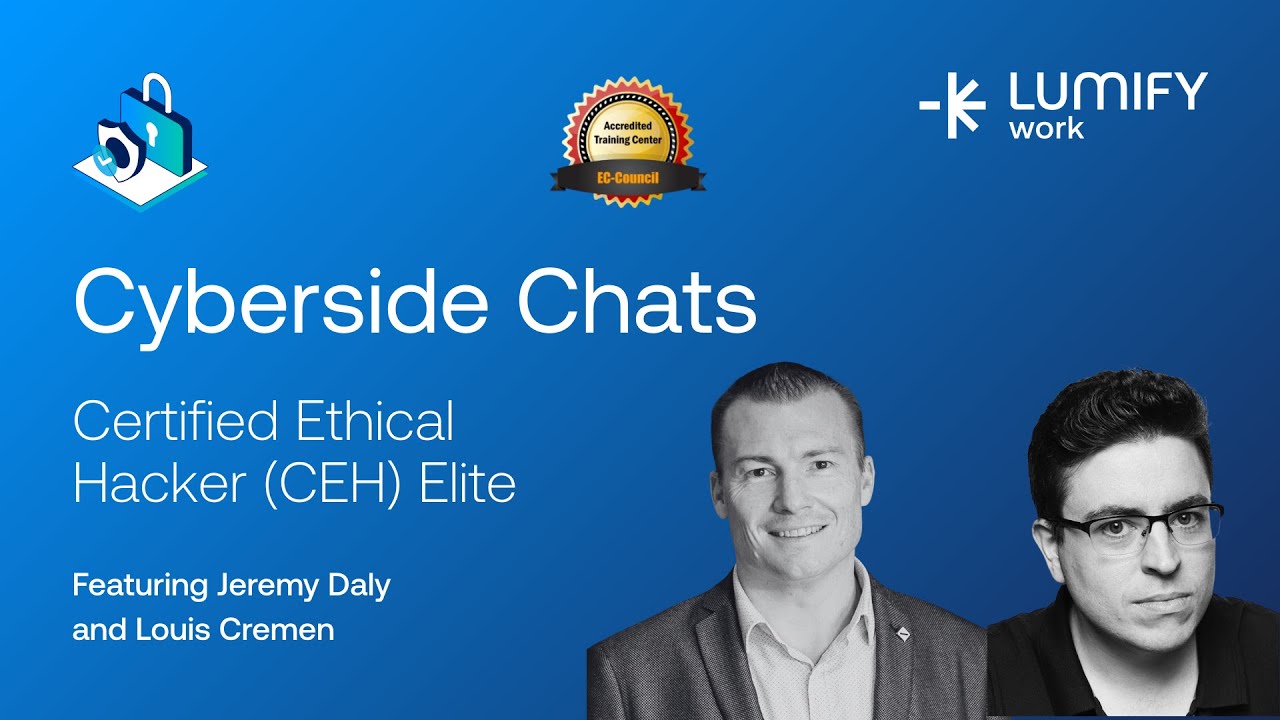 Lumify Work Cyberside Chat: Everything You Need to Know About Certified Ethical Hacker (CEH)