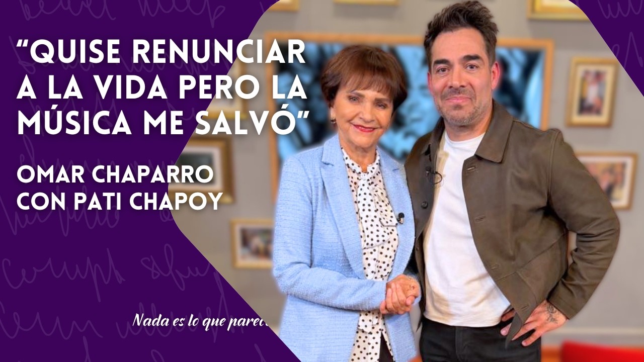 OMAR CHAPARRO, la fortuna de perderse y volver a encontrarse. | Nada es lo que parece | Pati Chapoy