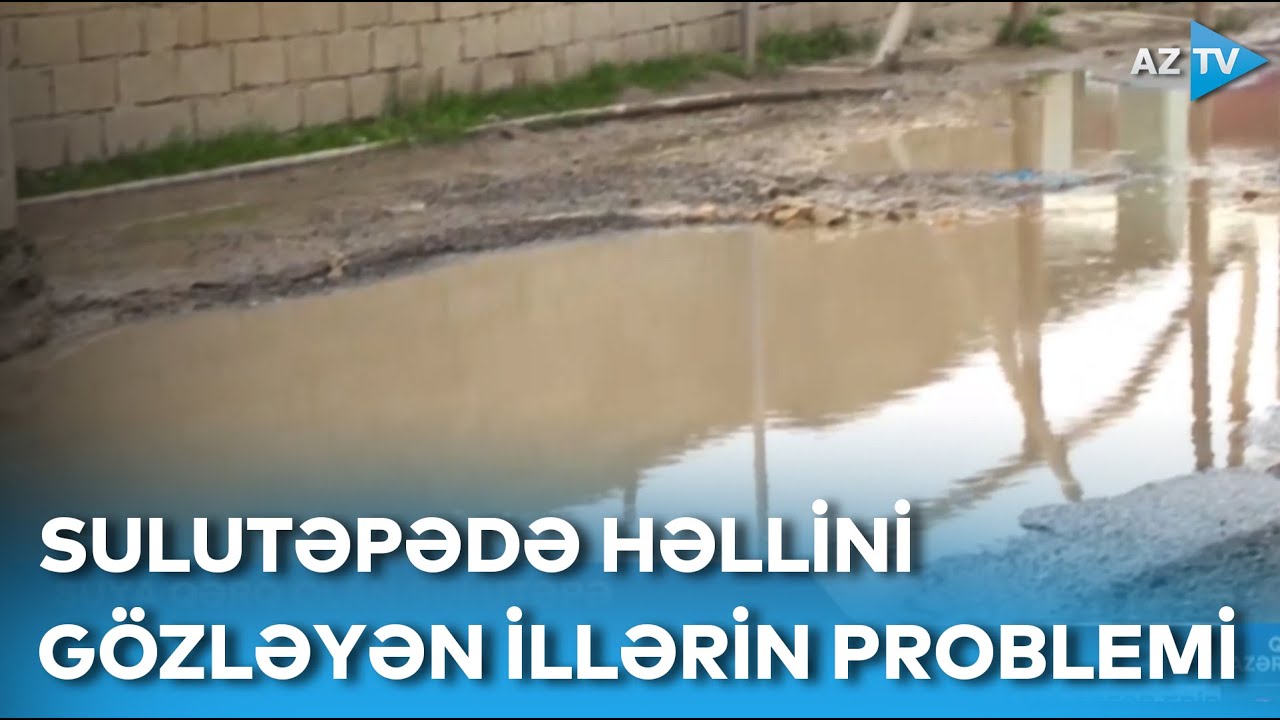 Suya və palçığa qərq olan Sulutəpə: illərin problemi niyə həll olunmur?