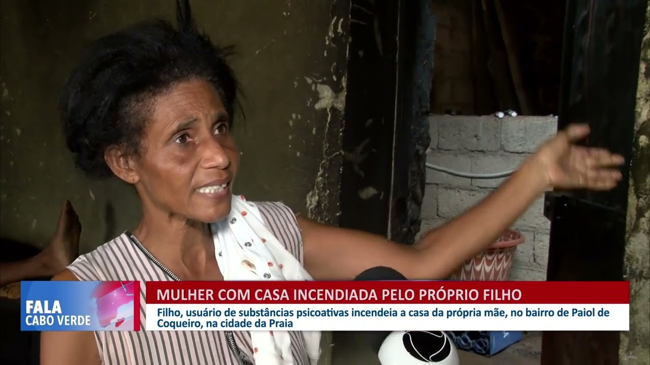 Mulher tem casa incendiada pelo próprio filho no Bairro de Paiol | Fala Cabo Verde