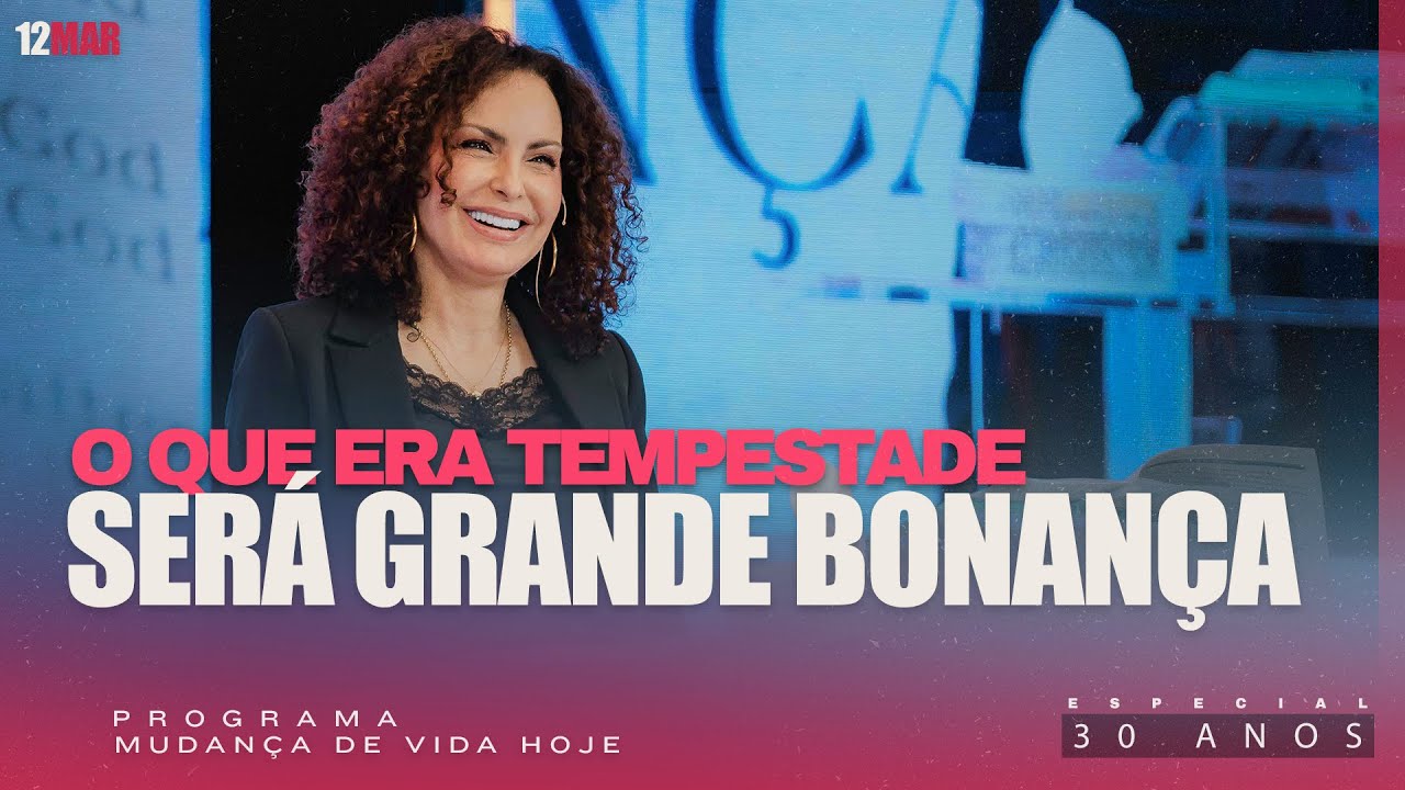 O que era tempestade será grande bonança! | Mudança de Vida Hoje | 30 anos