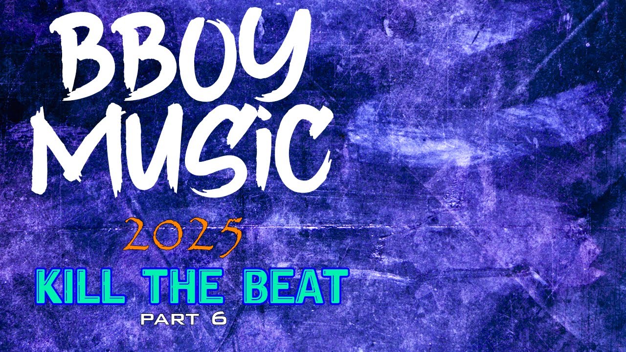BBOY MUSIC / KILL THE BEAT / BREAKBEAT 2025 Part 6