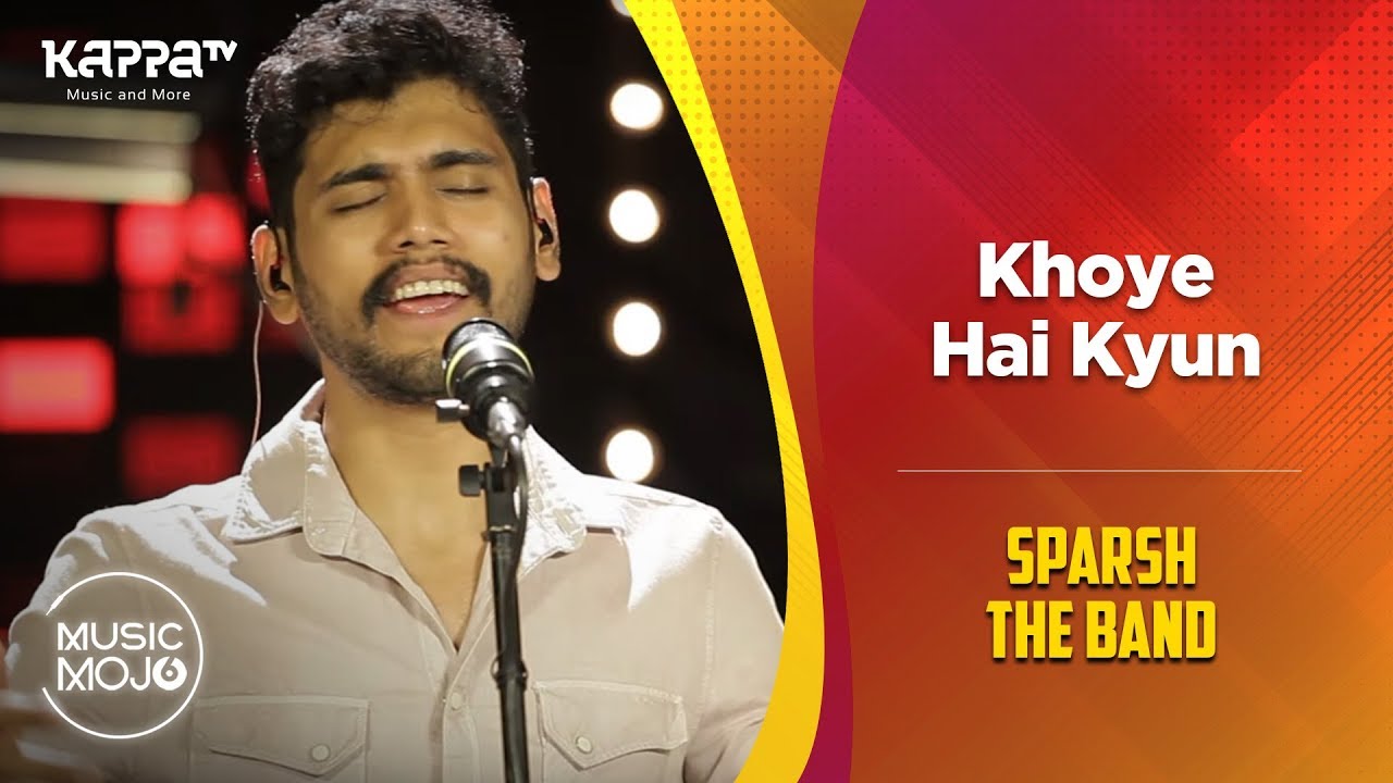 Khoye Hai Kyun - Sparsh The Band - Music Mojo Season 6 - Kappa TV
