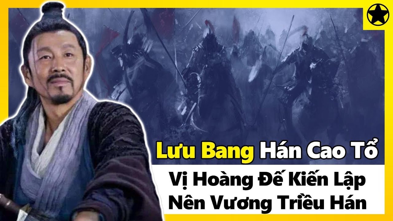 Hán Cao Tổ Lưu Bang - Vị Hoàng Đế Kiến Lập Nên Hán Triều