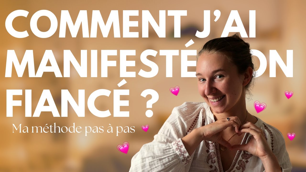 Comment j'ai manifesté mon fiancé ? Ma méthode complète
