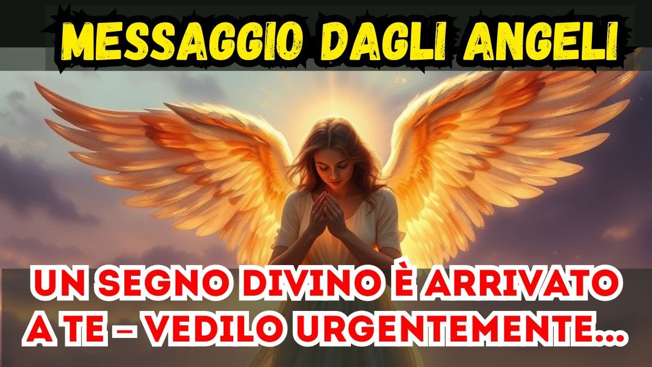 🔥 UN SEGNO DIVINO &Egrave; ARRIVATO PER TE: GUARDALO URGENTEMENTE! 🔥 MESSAGGIO DAGLI ANGELI