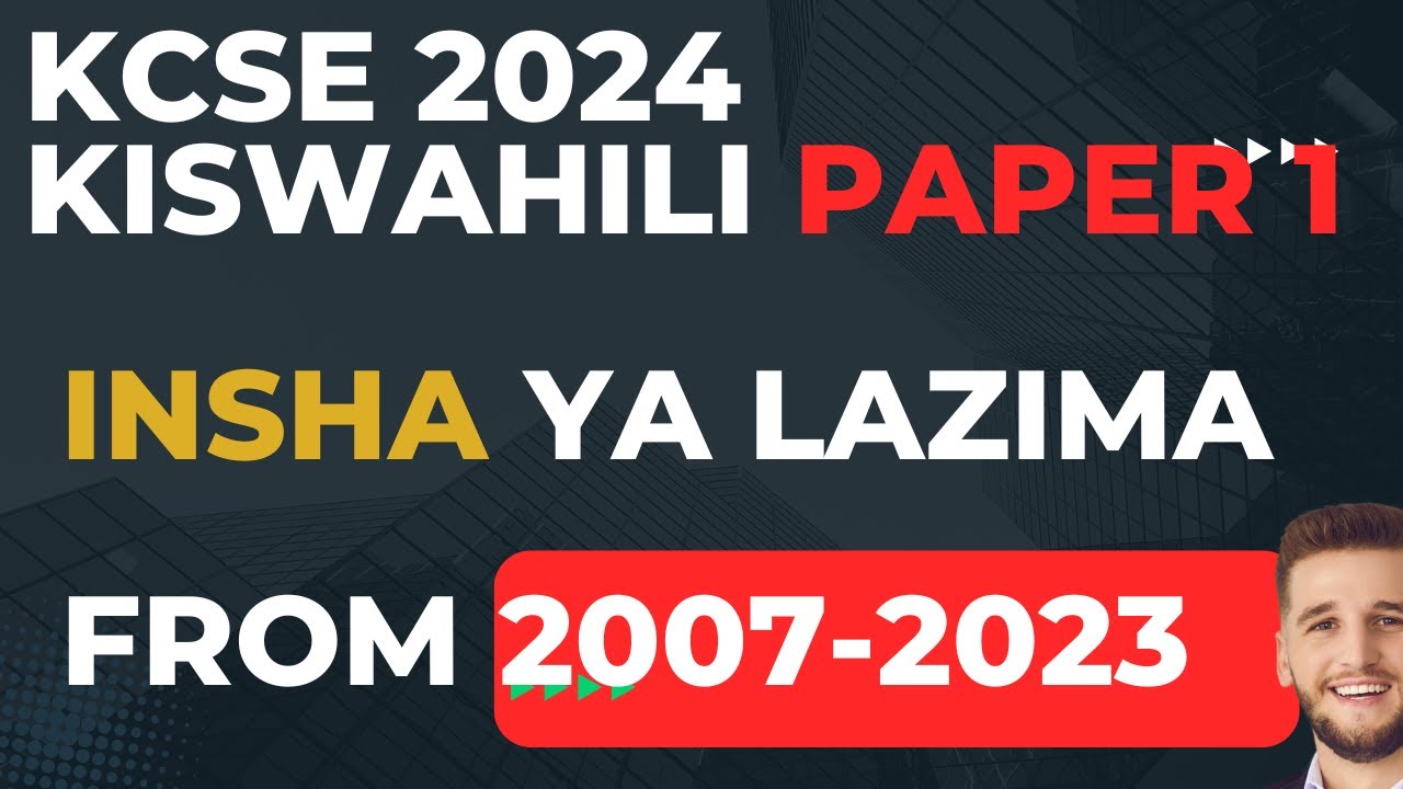 KCSE 2024  KISWAHILI PAPER 1_INSHA YA LAZIMA FROM 2007-2023 PREDICTION