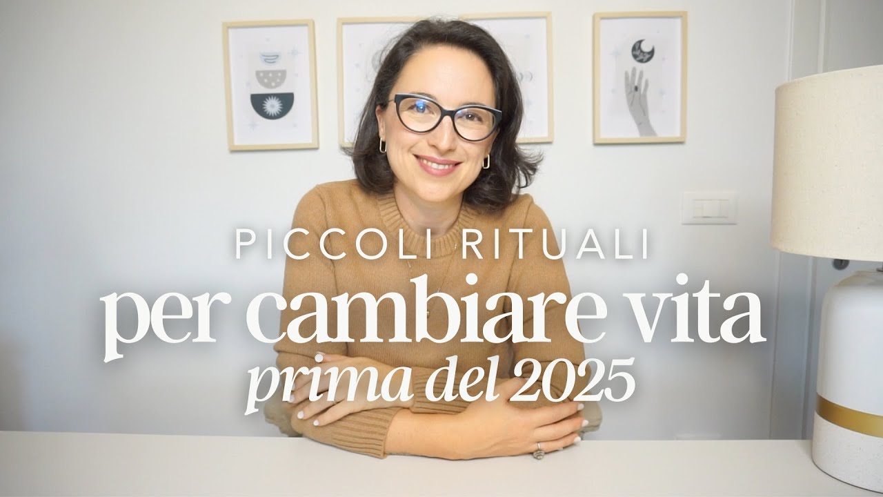 PICCOLI RITUALI per cambiare vita prima del 2025