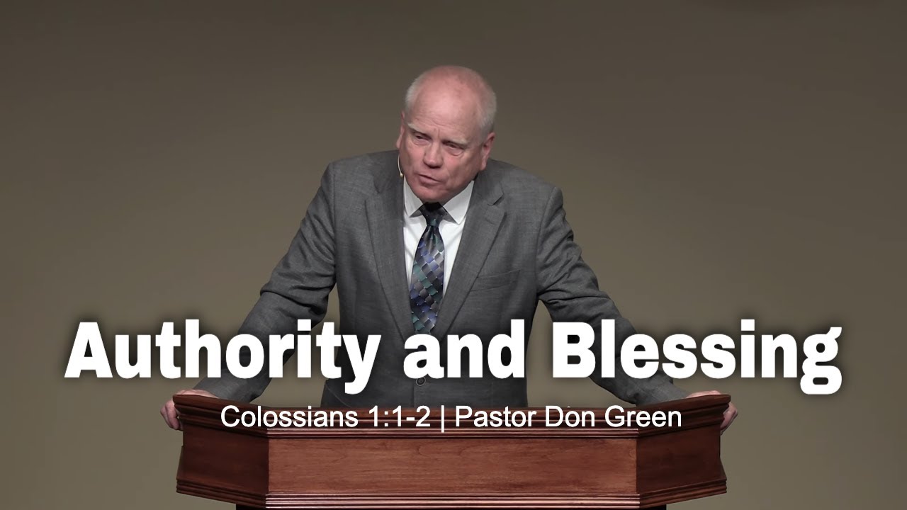 Authority and Blessing (Colossians 1:1-2) Pastor Don Green