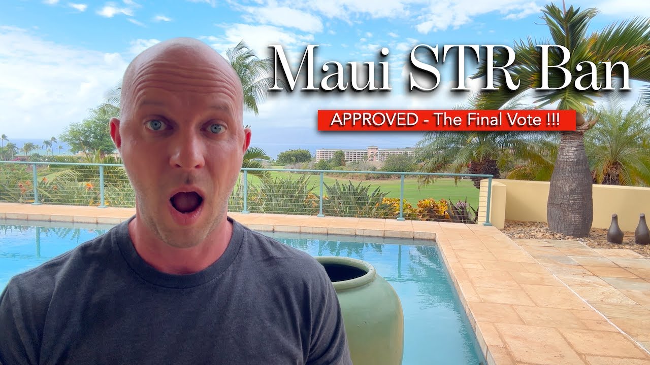 Maui (STR) Short Term Rental Ban - APPROVED !!!