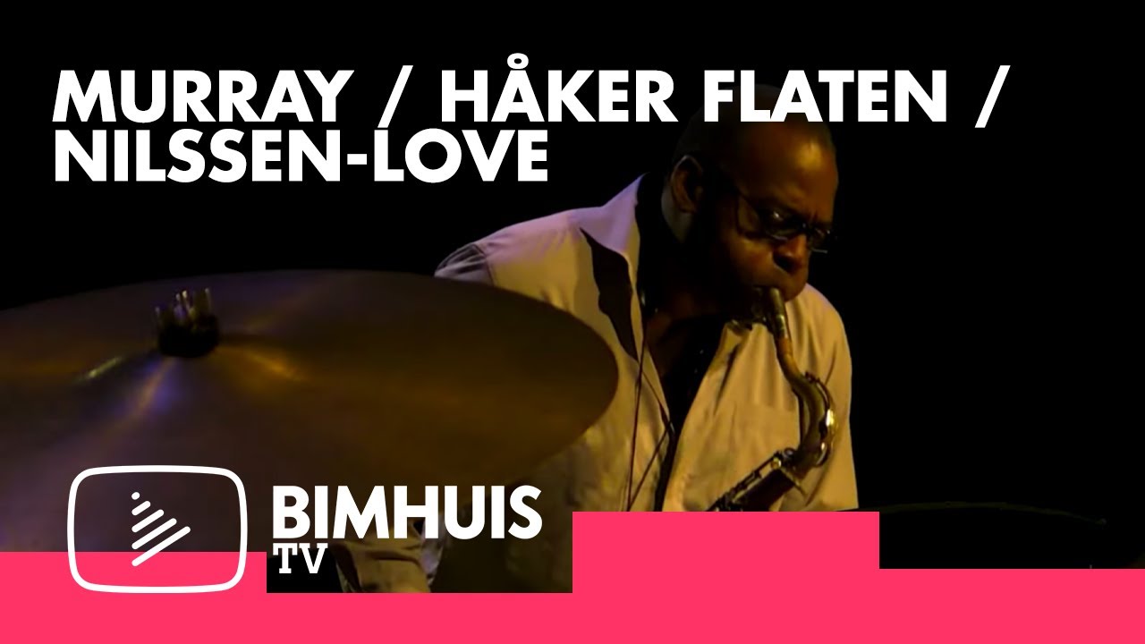 BIMHUIS TV Present: MURRAY / HÅKER FLATEN / NILSSEN-LOVE