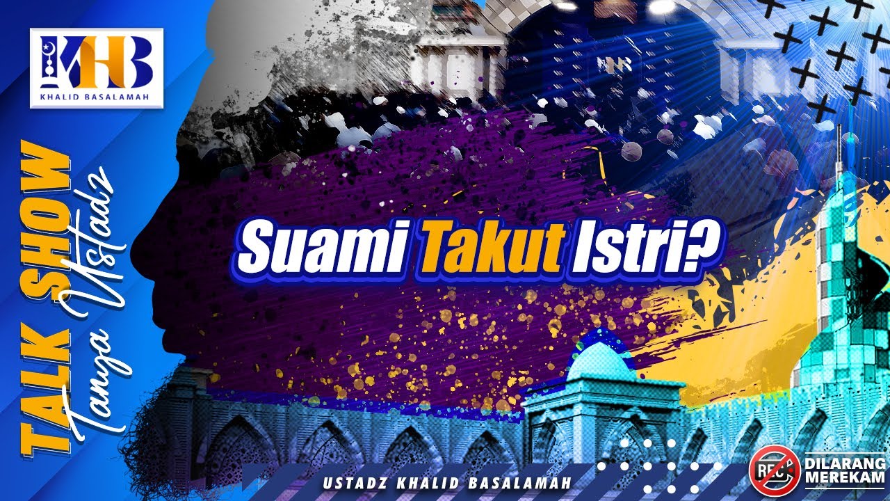 Talkshow Tanya Ustadz: Suami Takut Istri? - Khalid Basalamah