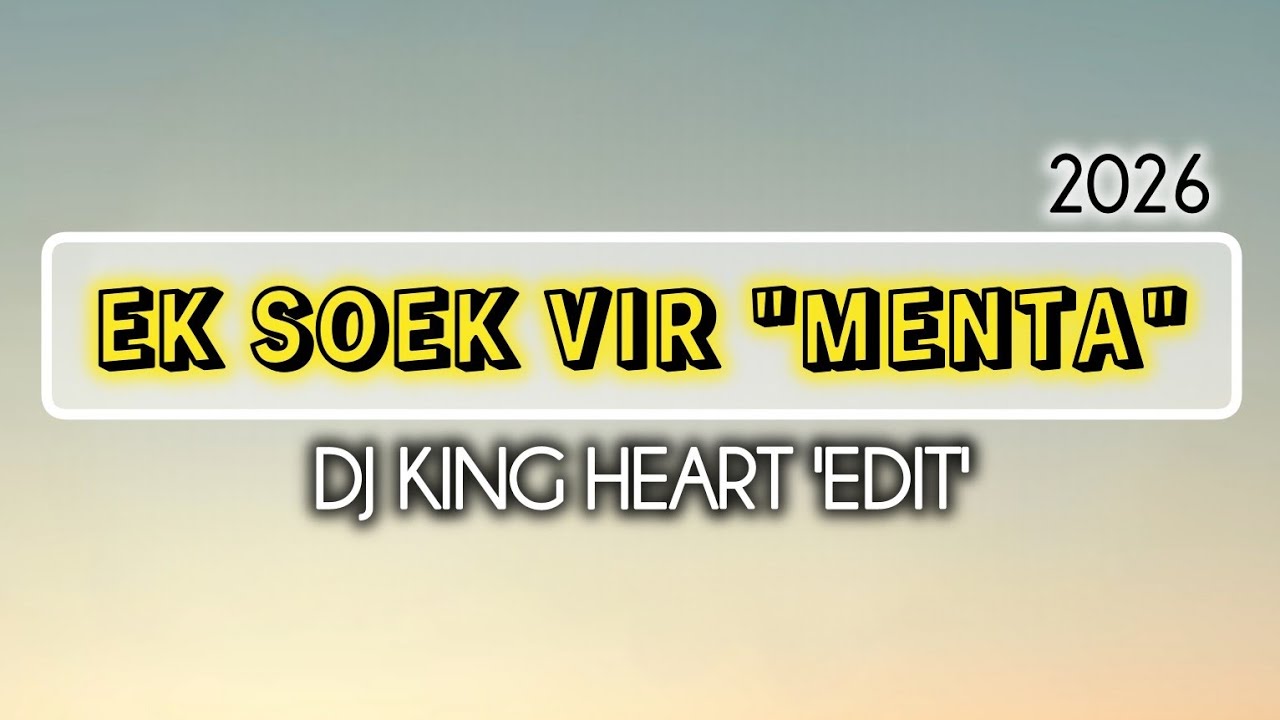 Ek Soek Vir 'Menta' - DJ KING HEART (Edit). 2026