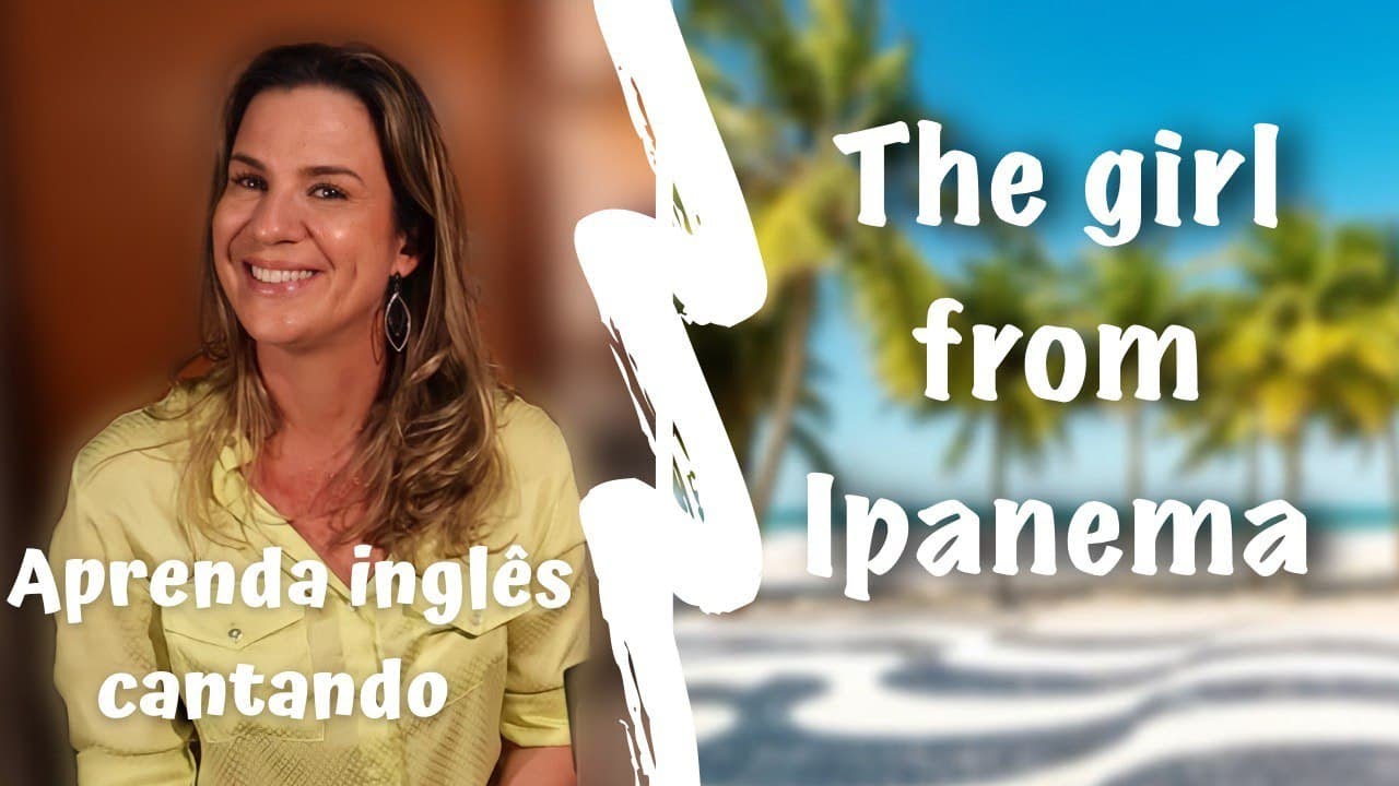 APRENDA INGLÊS COM MÚSICA - The Girl from Ipanema / Garota de Ipanema.