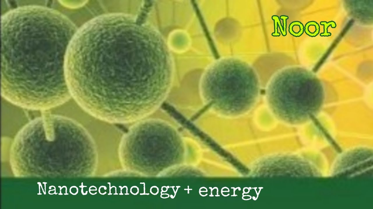 Nanotechnology and energy نور وميض/الثاني المتوسط / مدرسة الموهوبين