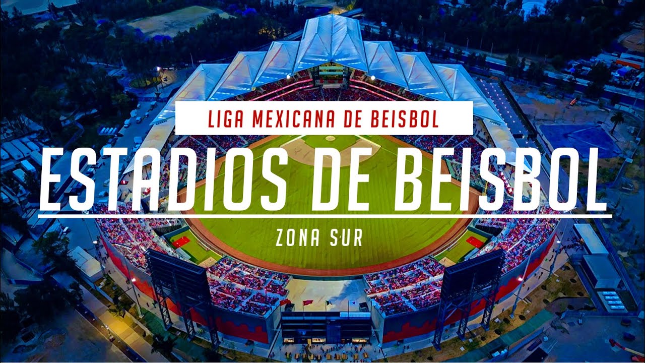 ESTADIOS DE BÉISBOL - Liga Mexicana de Béisbol (Zona Sur)
