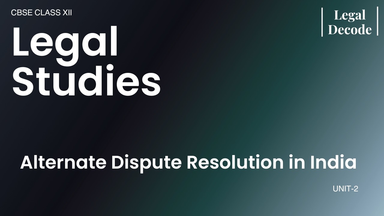 Unit 2 Alternate Dispute Resolution in India (ADR) | Full Chapter Explained | CBSE Legal Studies XII