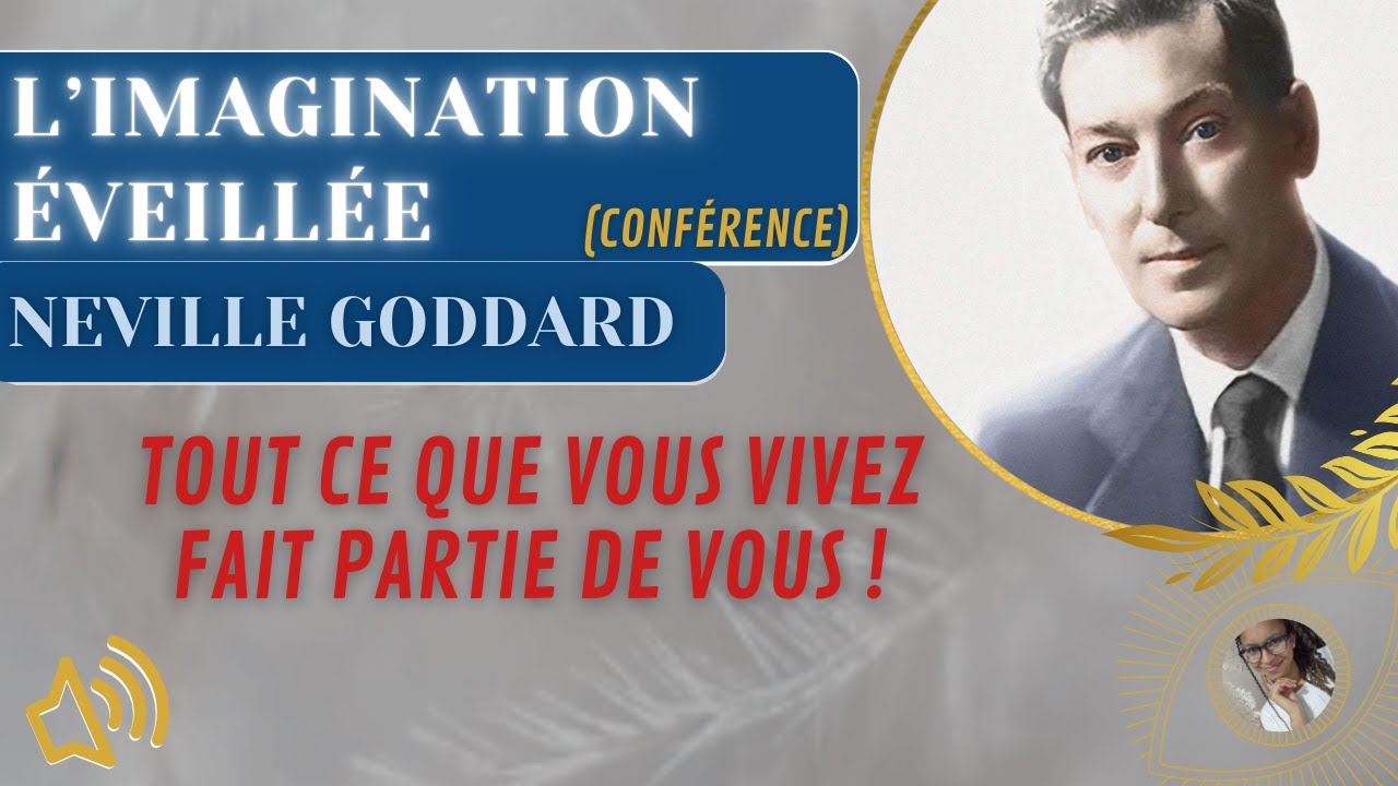 L'IMAGINATION ÉVEILLÉE — conférence de Neville Goddard
