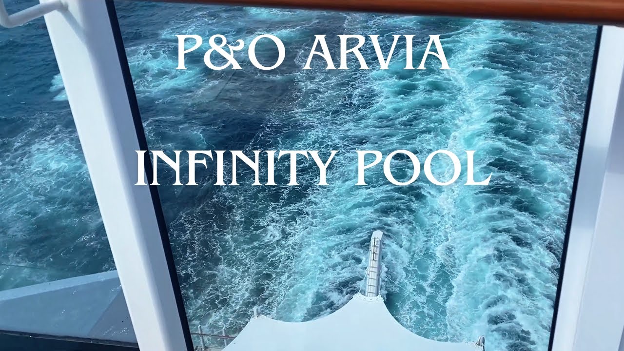 Want an UNBELIEVABLE Ocean View? Check Out P&O Arvia's Infinity Pool!