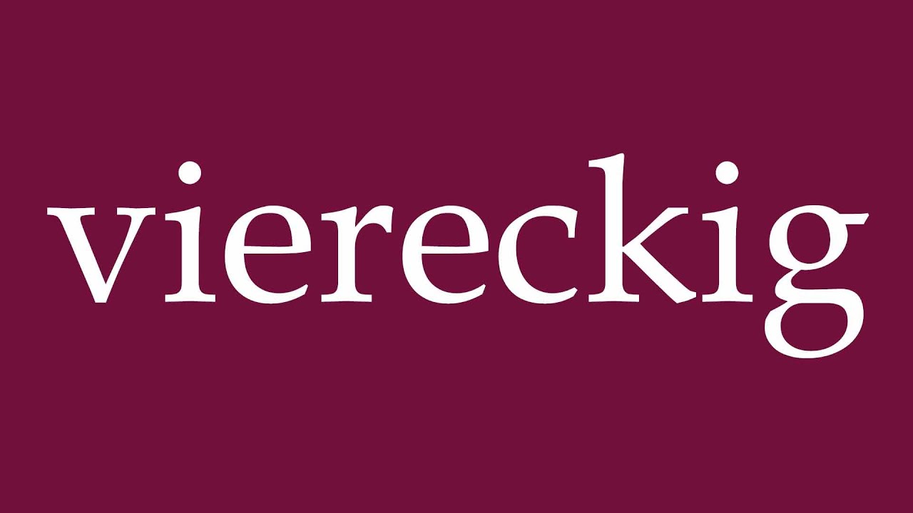 How to Pronounce ''viereckig'' (square) Correctly in German