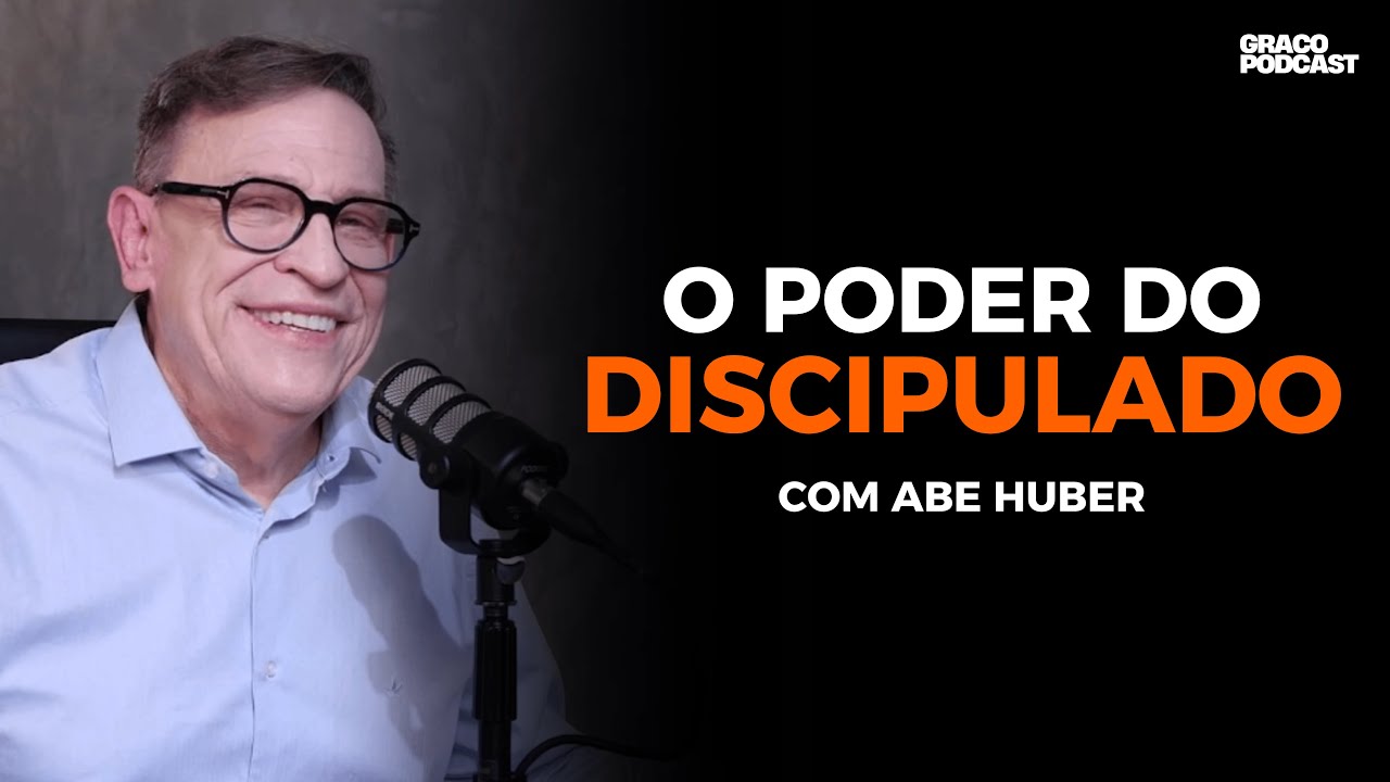 O PODER DO DISCIPULADO | Abe Huber - GRACO PODCAST #7