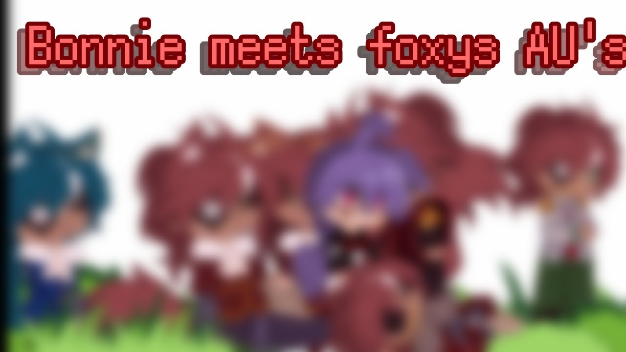 Bonnie meets Foxy AU's || Foxy x bonnie/Fonnie || inspired by the mha fandom