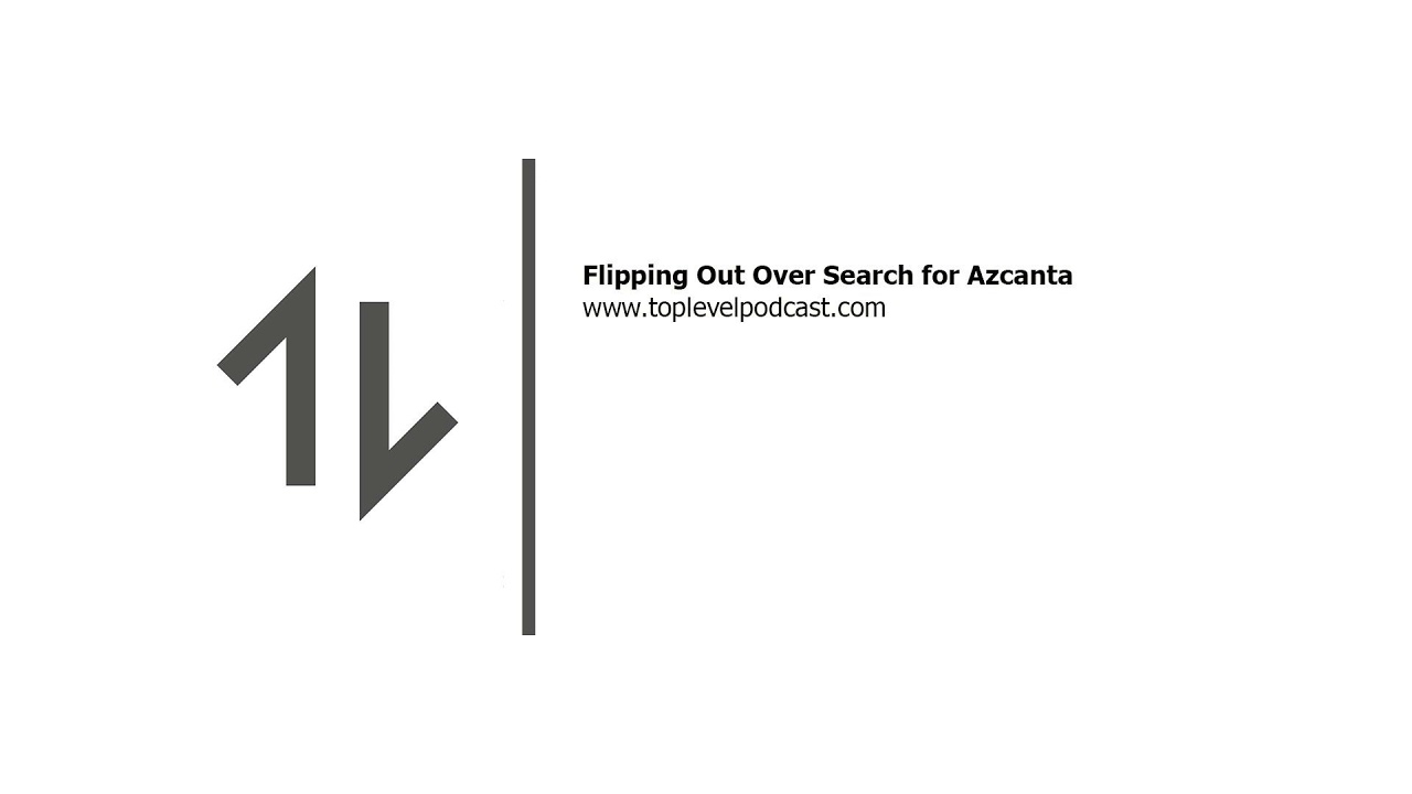 Flipping Out Over Search for Azcanta