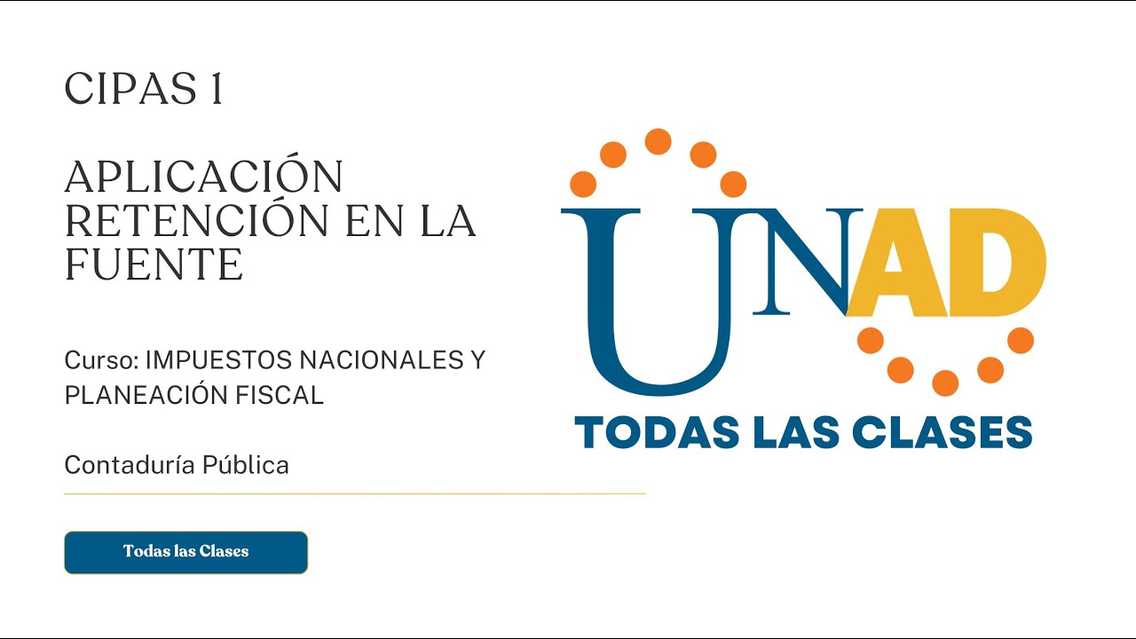 CIPAS 1 APLICACIÓN RETENCIÓN EN LA FUENTE | IMPUESTOS NACIONALES Y PLANEACIÓN FISCAL | UNAD