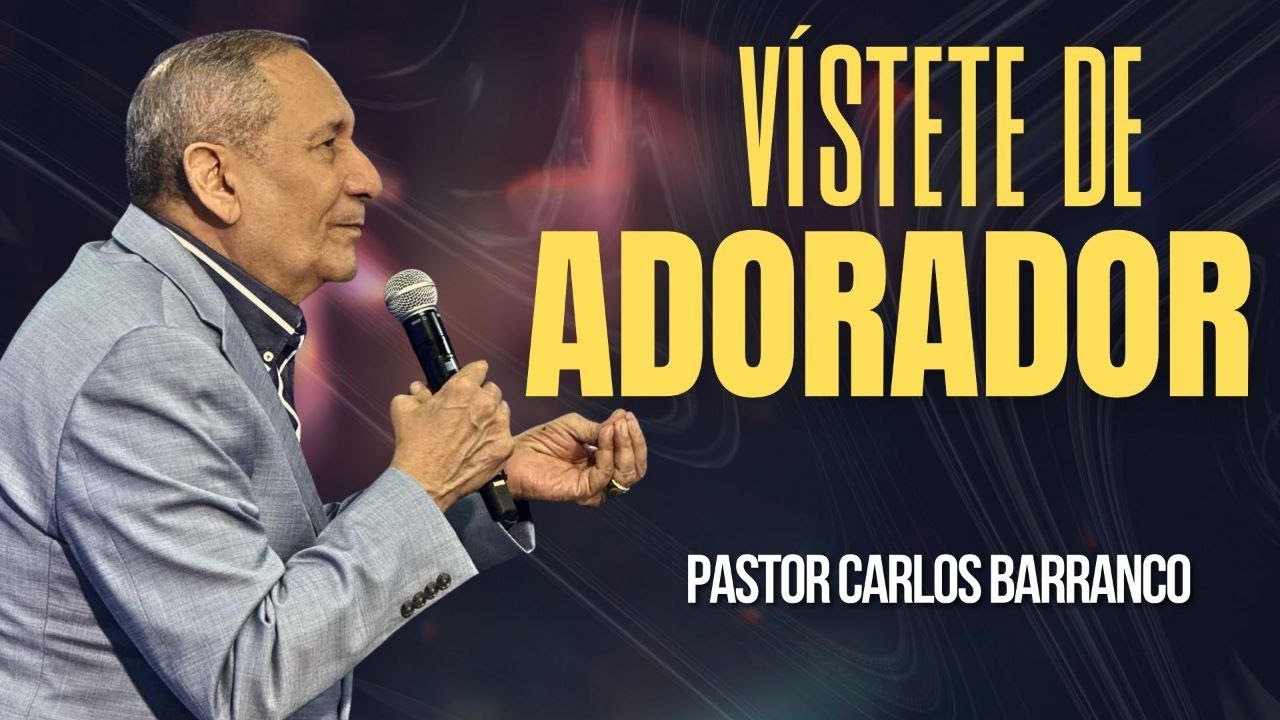 Vístete de adorador | Pastor Carlos Barranco