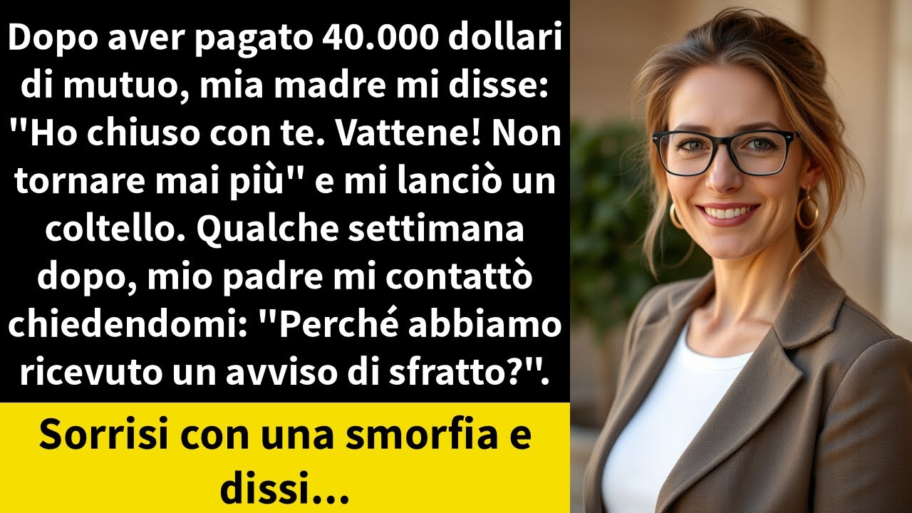 Dopo aver pagato 40.000 dollari di mutuo, mia madre mi disse: 