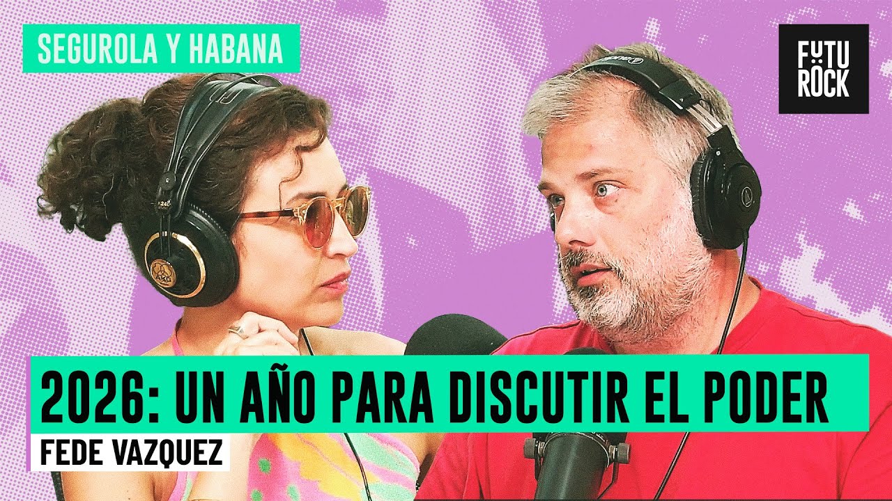 2026: UN AÑO PARA DISCUTIR EL PODER | FEDE VAZQUEZ EN SEGUROLA
