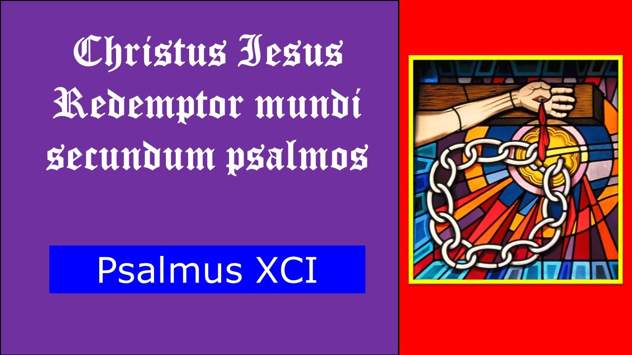 Psalmus XCI | Christus Iesus Redemptor mundi secundum psalmos