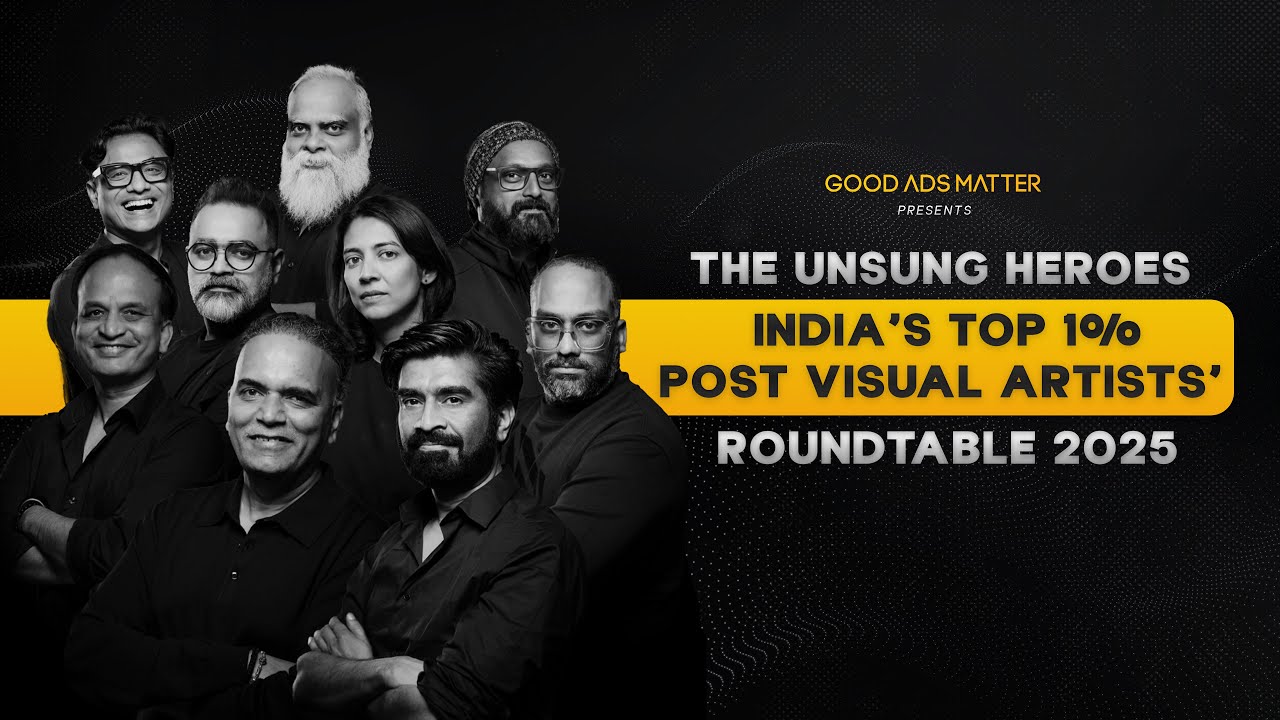 The Unsung Heroes | India's Top 1% Post Visual Artists - Masterclass | Good Ads Matter Roundtable 25