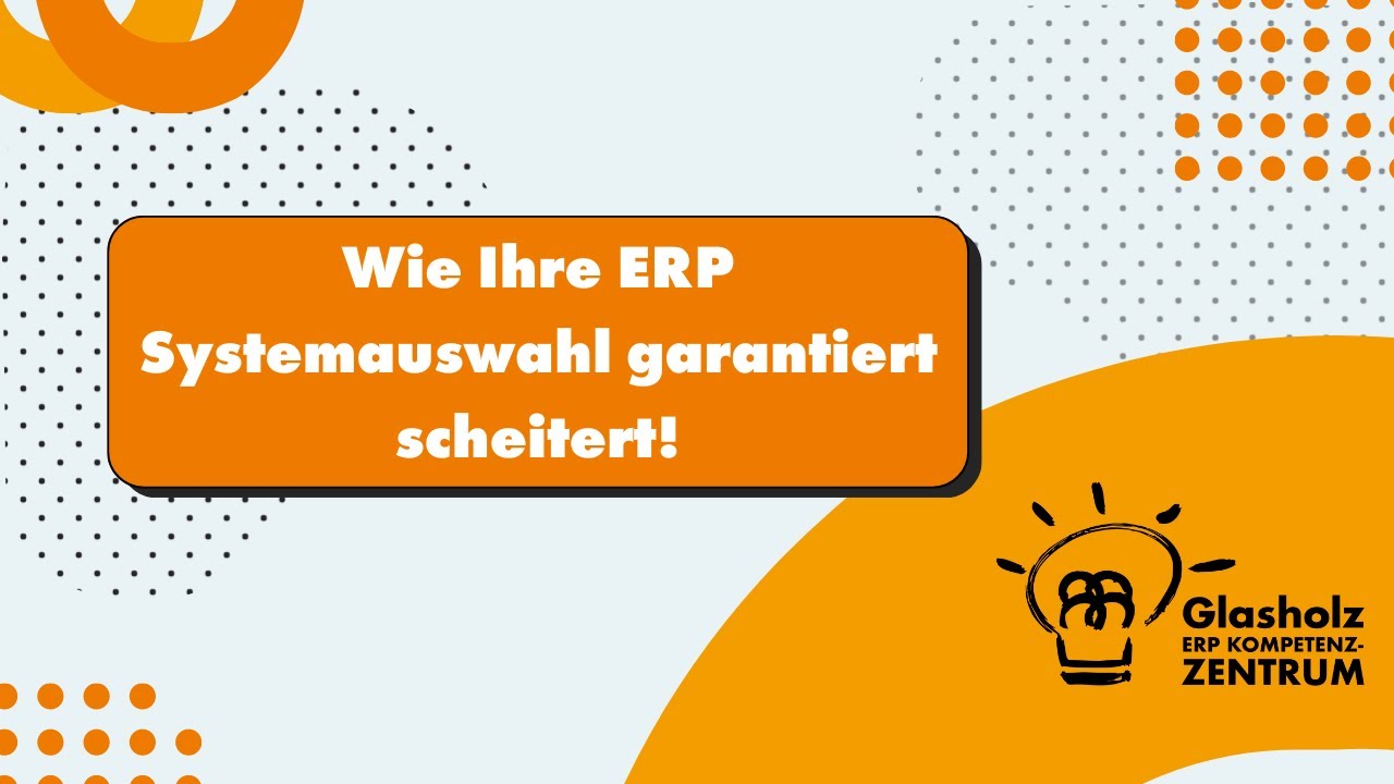 Wie Ihre ERP Systemauswahl garantiert scheitert!
