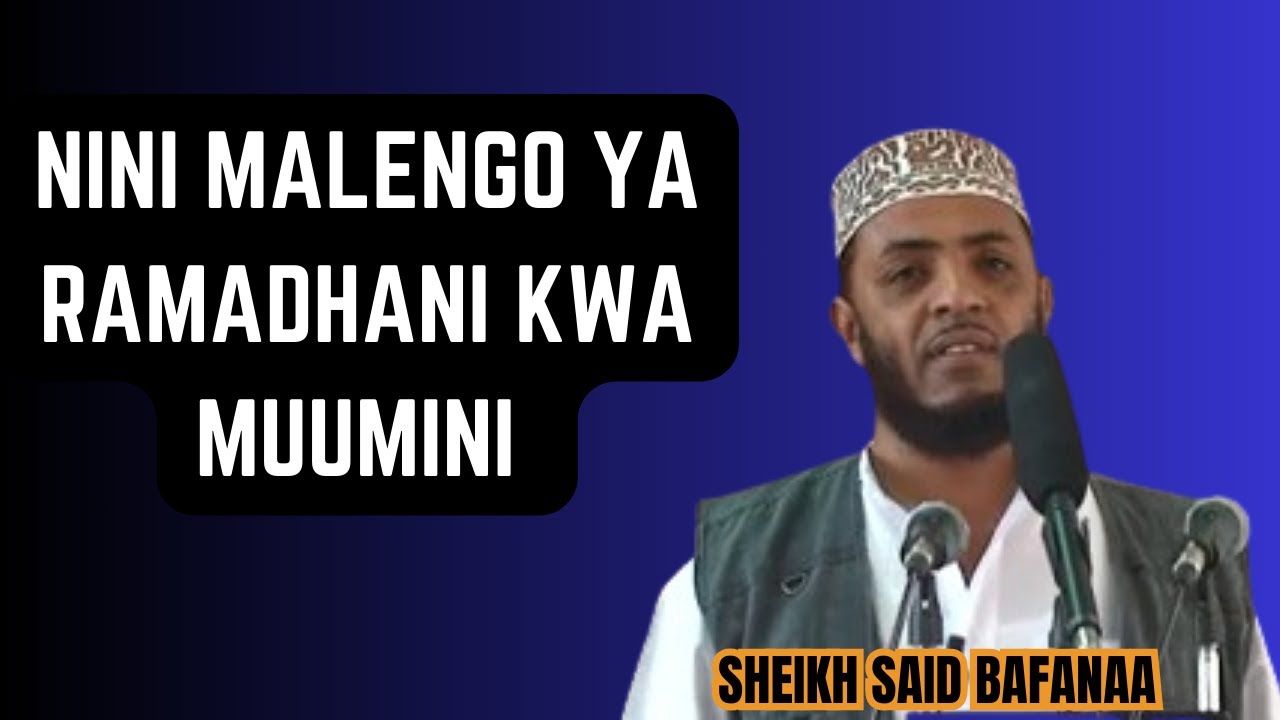 NINI MALENGO YA RAMADHANI KWA MUUMINI  SHEIKH SAID BAFANA