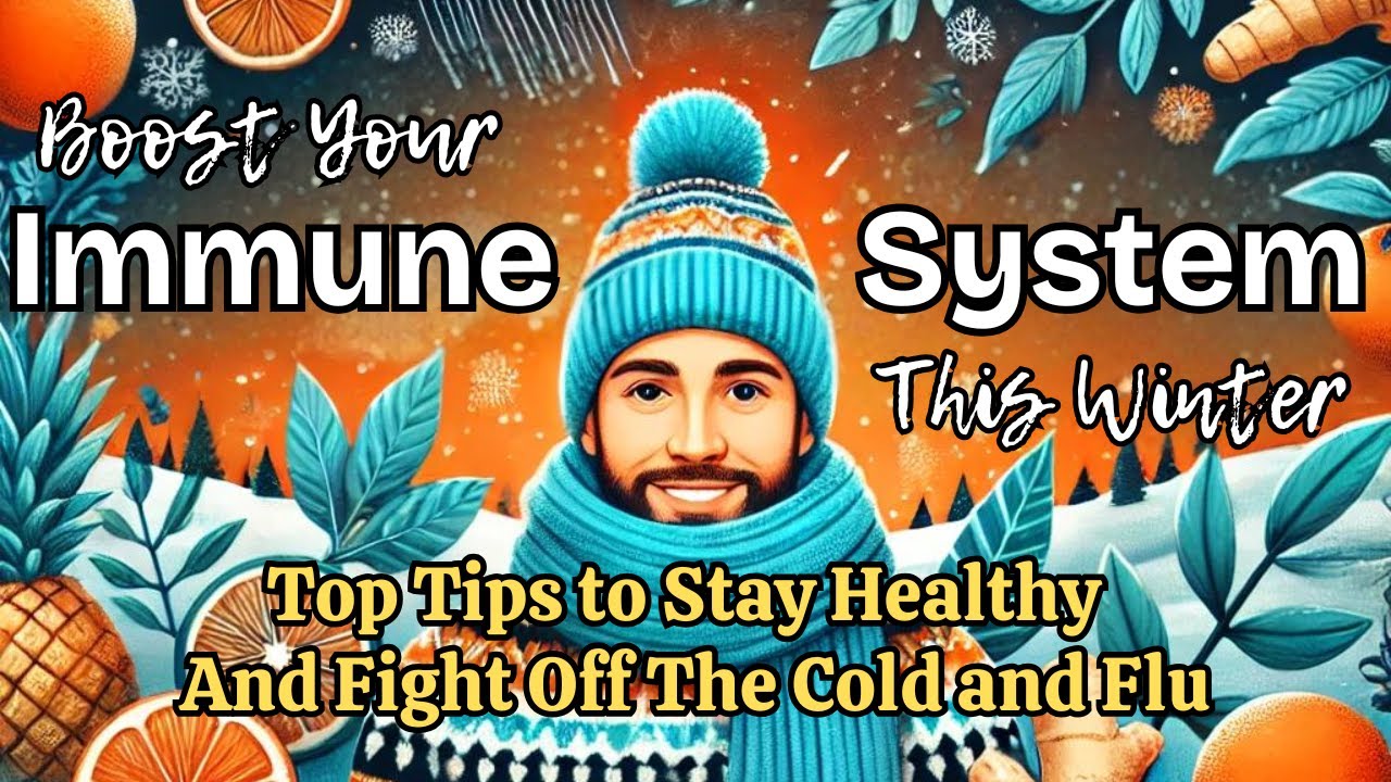 Boost Your Immune System This Winter| Top Tips to Stay Healthy and Fight Off The Cold and Flu