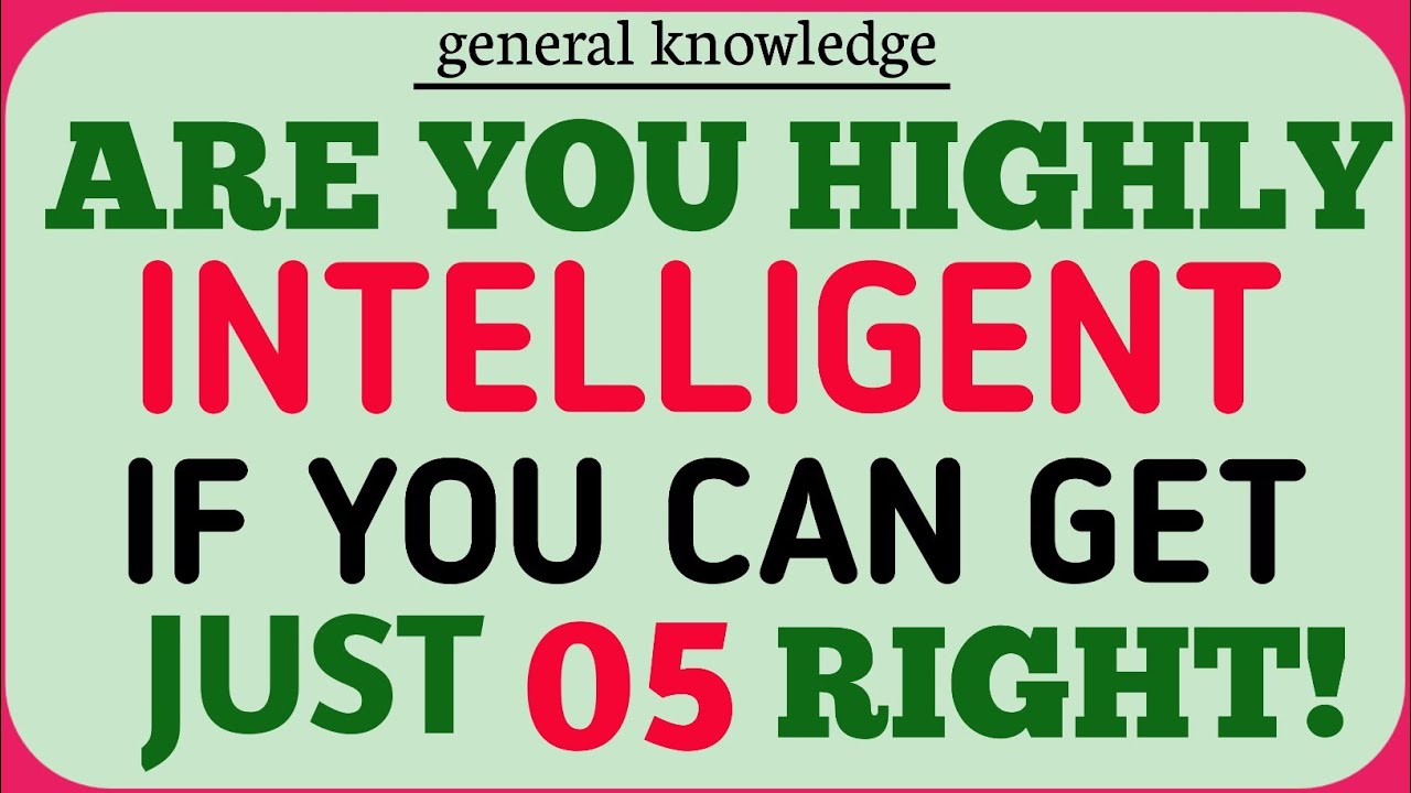 ARE YOU HIGHLY INTELLIGENT IF YOU CAN GET JUST 05 RIGHT! | GK QUIZ 🍀🍀🍀