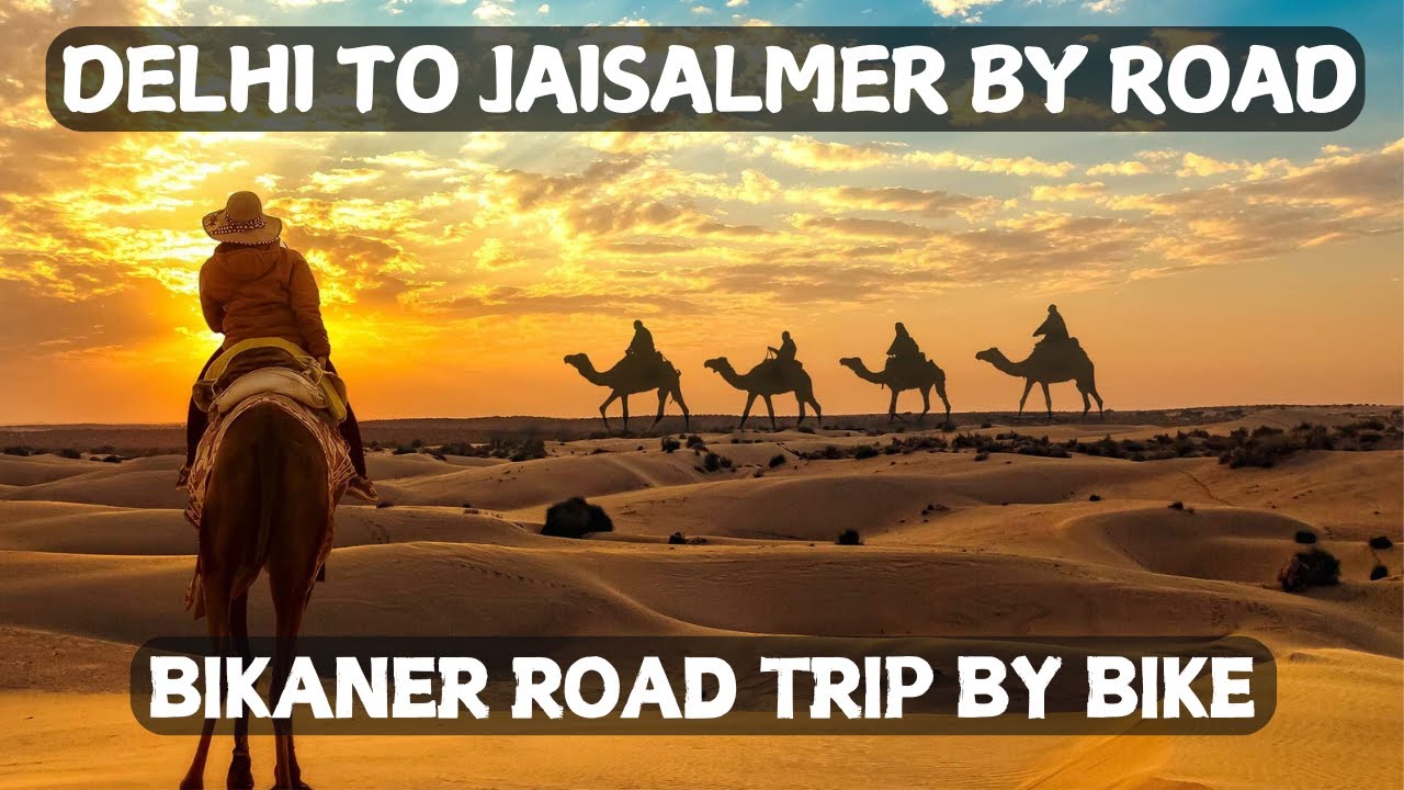 Jaisalmer Tour | Delhi to Jaisalmer Road Trip via Bikaner| Best time to visit in Jaisalmer Rajasthan