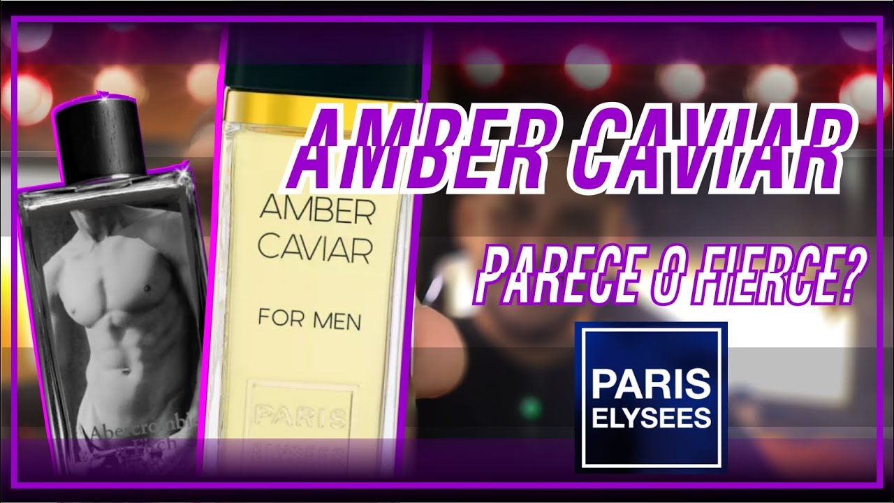 AMBER CAVIAR DA PARIS ELYSEES - PARECE O FIERCE DE ABERCROMBIE & FITCH?