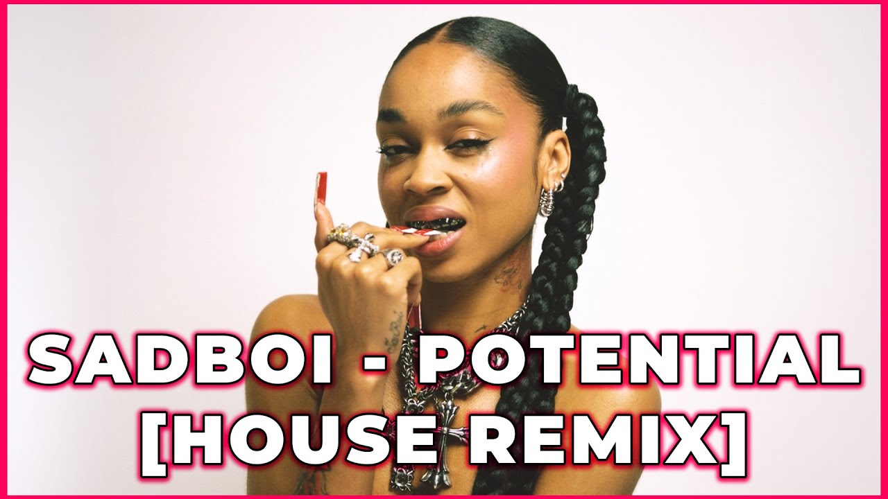 SADBOI - POTENTIAL [HOUSE REMIX]
