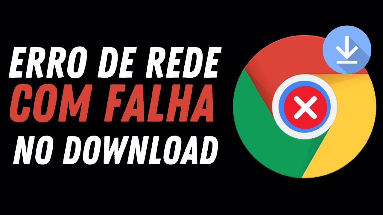 Corrigir o Erro De rede Com Falha No Download No Chrome