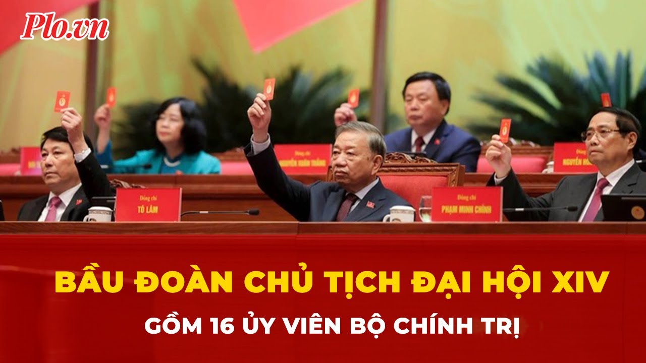 Bầu Đoàn Chủ tịch Đại hội XIV gồm 16 Ủy viên Bộ Chính trị | Tin nhanh