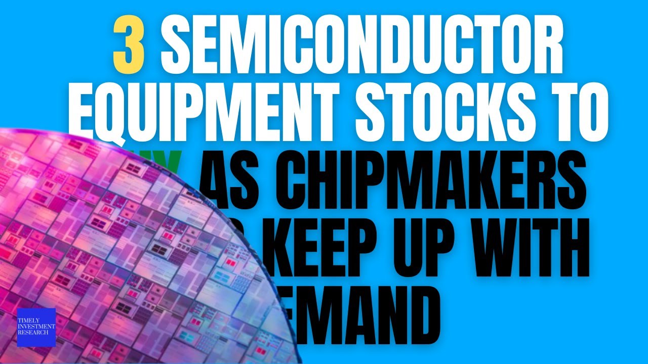 3 Semiconductor Equipment Stocks to Buy as Chipmakers Try to Keep Up With Demand