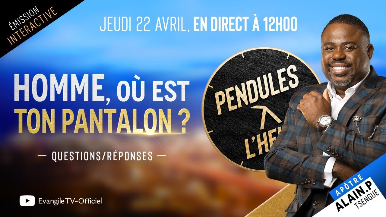 Homme, où est ton pantalon ? - Pendules à l'heure - (Apôtre Alain Patrick TSENGUE)