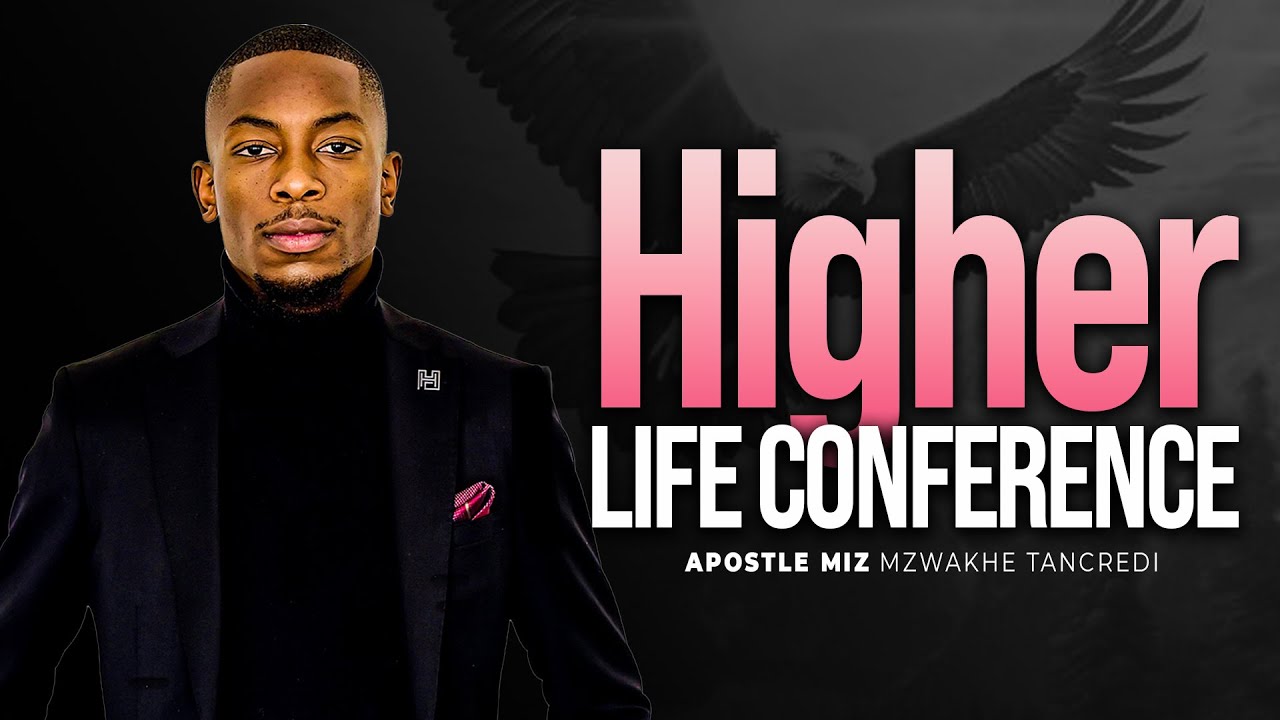 Higher life Conference | New Life Global Church | Apostle  Miz Mzwakhe  Tancredi