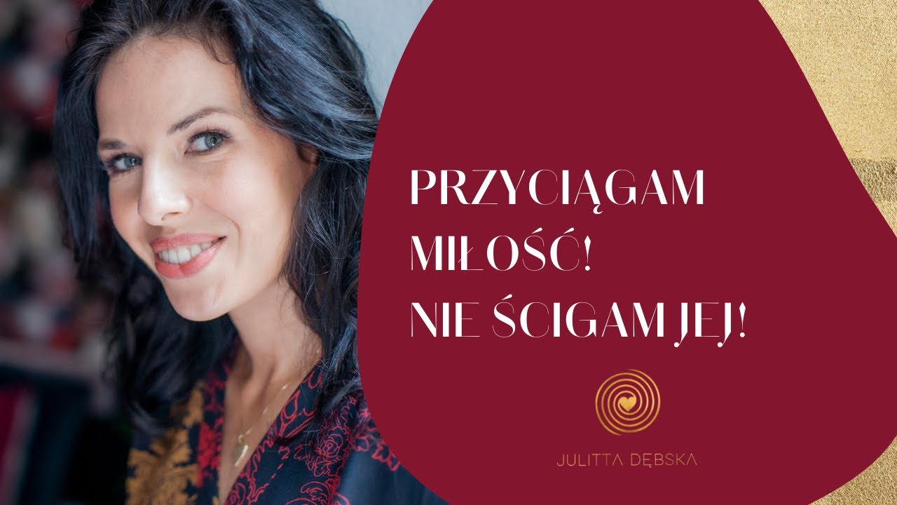 Przyciągam miłość. Nie ścigam jej. (PRAKTYKA)