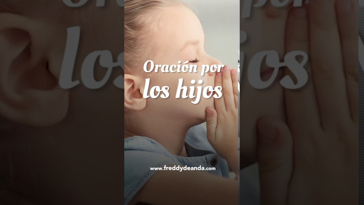 🙏🏼 Oraci&oacute;n por los hijos y la familia para protecci&oacute;n y bendici&oacute;n -Freddy DeAnda