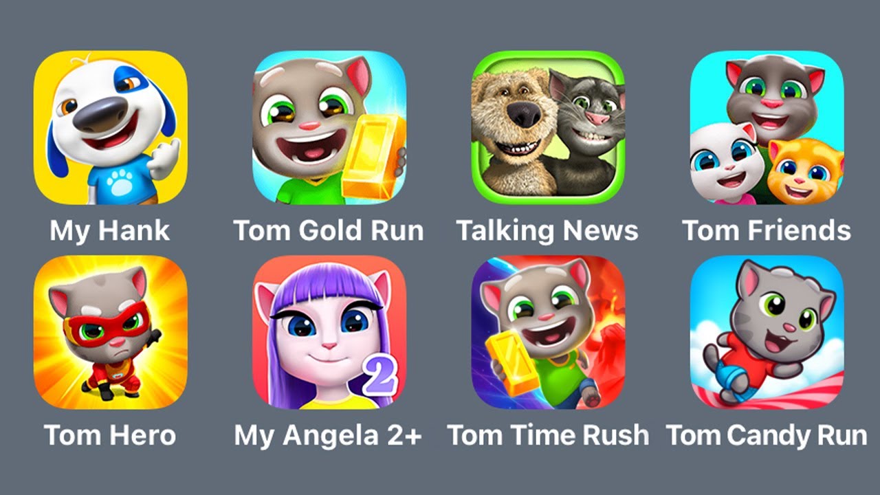 My Talking Hank Islands,Talking Tom Gold Run,Talking News,My Talking Tom & Friends,Tom Hero Dash